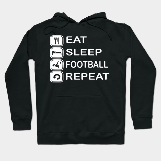 Eat sleep FOOTBALL repeat Hoodie by wildsedignf14